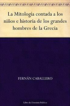 La Mitología contada a los niños e historia de los grandes hombres de la Grecia