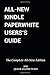 ALL-NEW KINDLE PAPERWHITE USER'S GUIDE: THE COMPLETE ALL-NEW EDITION: The Ultimate Manual To Set Up, Manage Your E-Reader, Advanced Tips And Tricks