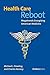 Health Care Reboot by Michael J.  Dowling