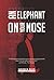 An Elephant On Your Nose