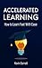 Accelerated Learning: How to Learn Fast With Ease: Effective Advanced Learning Techniques to Improve Your Memory, Save Time and Be More Productive (Master Productivity Series Book 2)