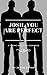 Josh, You Are Perfect by Jason Bryan