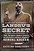 Landru's Secret: The Deadly Seductions of France's Lonely Hearts Serial Killer