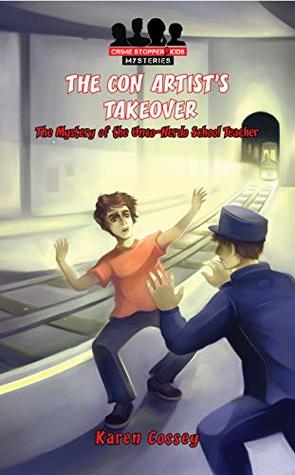 The Con Artist's Takeover: The Mystery of the Unco-Nerdo School Teacher (Crime Stoppers Series Book 2)