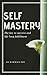 Self Mastery: The Key to Su...