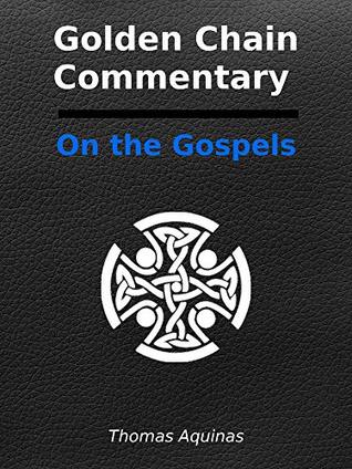 The Golden Chain: A Patristic Commentary on the Four Gospels