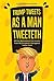 Trump Tweets: As a Man Twee...