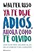 Ya te dije adiós, ahora cómo te olvido by Walter Riso Ya te dije adiós, ahora cómo te olvido by Walter Riso