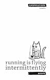 running is flying intermittently (CATEMPLATIONS 1)