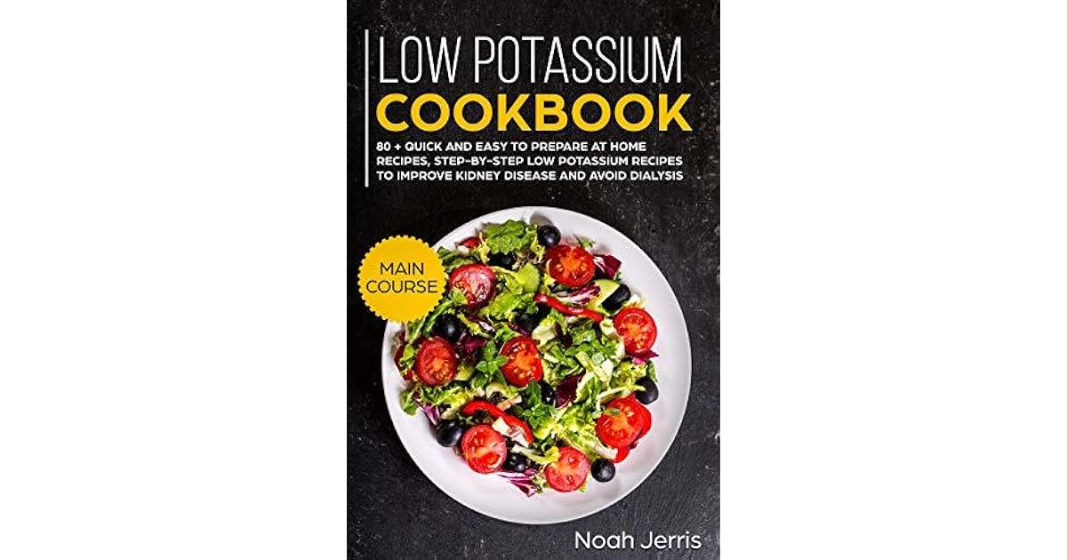 Low Potassium Cookbook MAIN COURSE 80 + Quick and easy to prepare at
