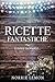 Ricette fantastiche e dove trovarle by Norrie Lemon