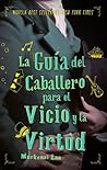 La guía del caballero para el vicio y la virtud by Mackenzi Lee