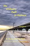 The Ordinary Path to Holiness: The treasure of Catholic spirituality re-presented for our times