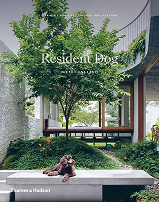 Resident Dog: Incredible Homes and the Dogs That Live There (Hardcover)