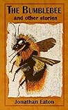The Bumblebee and Other Stories: Thirteen Stories from the Master of Far-Out Fiction