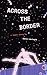 Across the Border: A Short ...