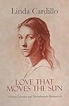 Book cover for Love That Moves the Sun: The passionate bond between Renaissance poet Vittoria Colonna and famed artist Michelangelo