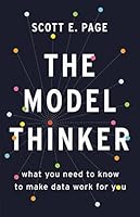 The Model Thinker: What You Need to Know to Make Data Work for You