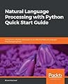 Natural Language Processing with Python Quick Start Guide by Nirant Kasliwal