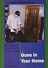 Everything You Need to Know About Guns in the Home (Need to Know Library) Everything You Need to Know About Guns in the Home (Need to Know Library)