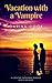 Vacation with a Vampire  (Lunchtime Paranormal Romance, #4)
