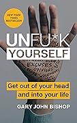 Unfu*k Yourself: Get Out of Your Head and Into Your Life