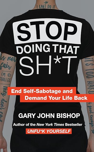Stop Doing That Sh*t: End Self-Sabotage and Demand Your Life Back