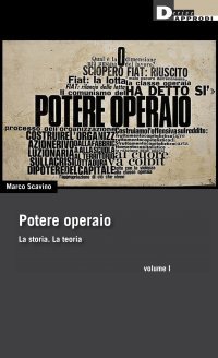 Potere Operaio. La storia. La teoria Vol. I (Paperback)
