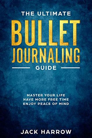 Bullet Journal: The Ultimate Bullet Journaling Guide, How to Use Bullet Journaling to Master of Your Life, Experience Effortless Success, More Free Time ... Task Management, Bullet Journaling) (Kindle Edition)