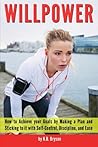 Willpower: How to Achieve your Goals by Making a Plan and Sticking to it with Self-Control, Discipline, and Ease Willpower: How to Achieve your Goals by Making a Plan and Sticking to it with Self-Control, Discipline, and Ease