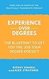 Experience Over Degrees: The Blueprint to Get You the Job Your Degree Doesn’t