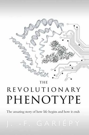 The Revolutionary Phenotype: The amazing story of how life begins and how it ends (Kindle Edition)