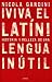 ¡Viva el latín!: Historias y belleza de una lengua inútil