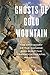Ghosts Of Gold Mountain by Gordon H. Chang Ghosts Of Gold Mountain by Gordon H. Chang