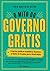 O mito do governo grátis: O mal das políticas econômicas ilusórias e as lições de 13 países para o Brasil mudar (Portuguese Edition)