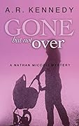 Gone But Not Over: A Nathan Miccoli Mystery
