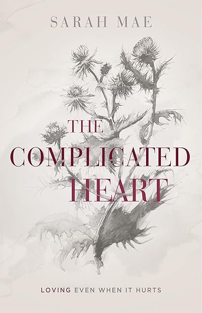 The Complicated Heart: Loving Even When It Hurts