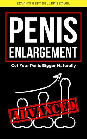 Penis Enlargement: Advanced Guide To Grow Your Penis Bigger Naturally (Kindle Edition)