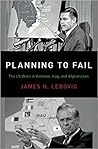 Planning To Fail by James H. Lebovic