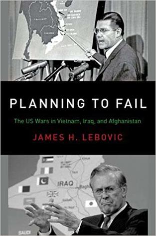 Planning To Fail: The US Wars in Vietnam, Iraq, and Afghanistan