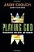 Playing God by Andy Crouch