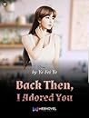 Back Then, I Ador...