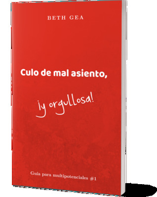 Culo de mal asiento, ¡y orgullosa! (Guía para multipotenciales #1)