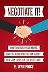 Negotiate It!: How to Crush Your Fears, Develop Your Negotiation Muscle, and Gain Power in the Workplace Book cover for Negotiate It!: How to Crush Your Fears, Develop Your Negotiation Muscle, and Gain Power in the Workplace
