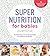 Super Nutrition for Babies,...