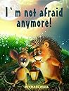 I'm not afraid an...