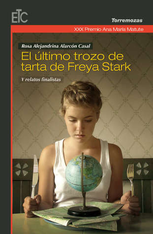 El último trozo de tarta de Freya Stark y relatos finalistas