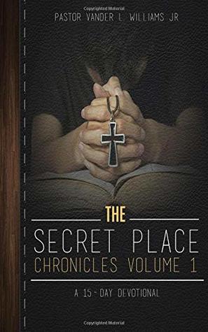 The Secret Place Chronicles Volume 1: A 15-Day Devotional