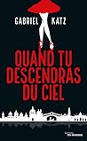 Quand tu descendras du ciel by Gabriel Katz Quand tu descendras du ciel by Gabriel Katz