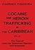 COCAINE AND HEROIN TRAFFICKING IN THE CARIBBEAN: VOL. 2